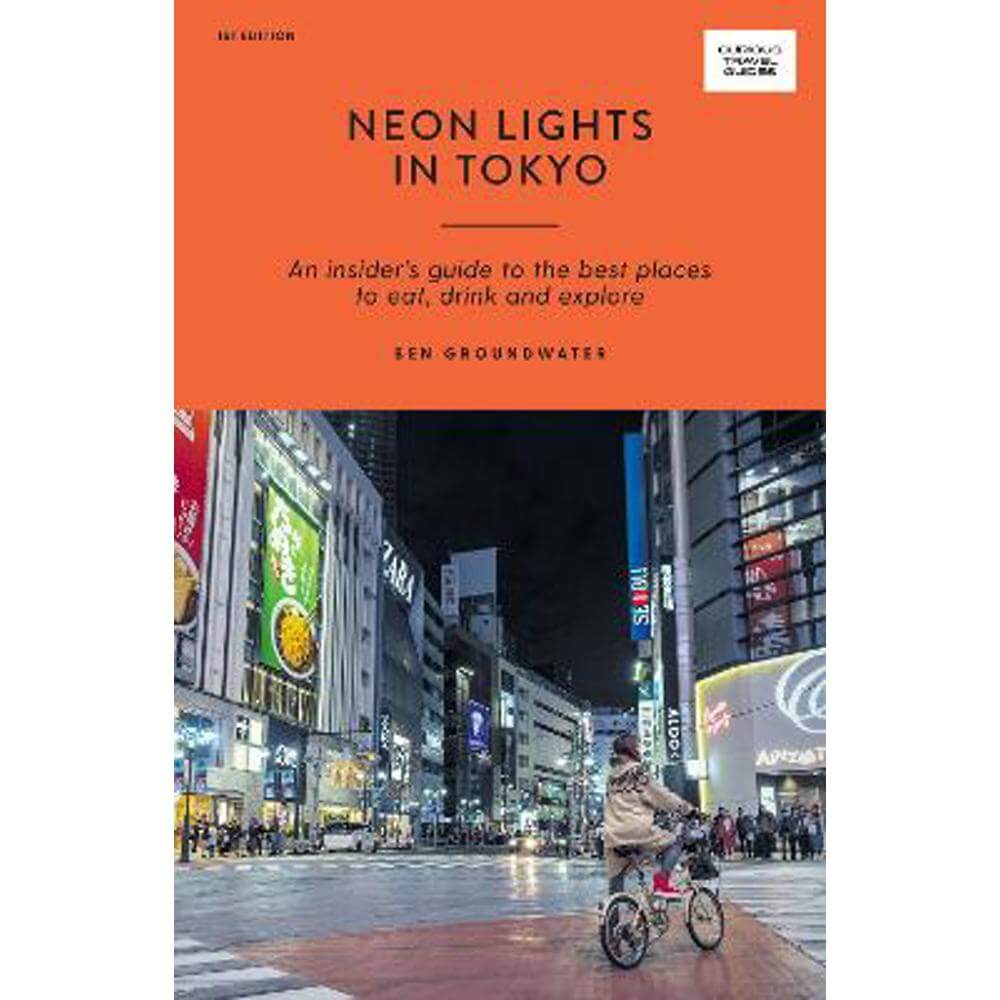 Neon Lights in Tokyo: An Insider's Guide to the Best Places to Eat, Drink and Explore (Paperback) - Ben Groundwater